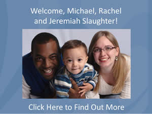 WELCOME
MICHAEL, RACHEL, 
AND JEREMIAH SLAUGHTER.
Find out more at 
www.HillcrestAustin.org/michaelslaughter