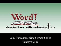 WORD!
CHANGING LIVES WITH UNCHANGING TRUTH
(Sermon series beginning June 26)
Hillcrest Baptist Church
www.HillcrestAustin.org